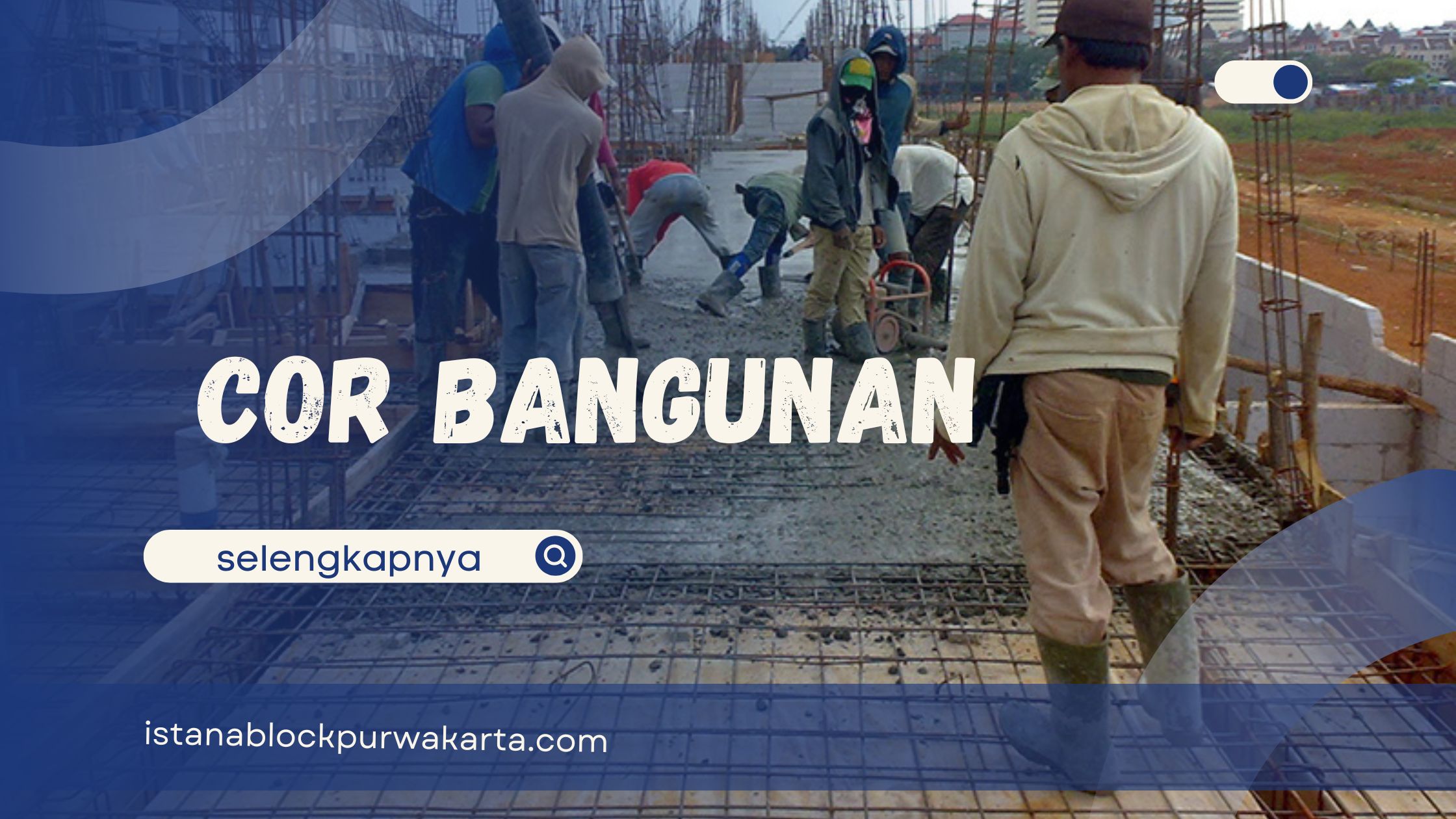 Pengertian, Jenis, dan Cara Membuat Cor Bangunan