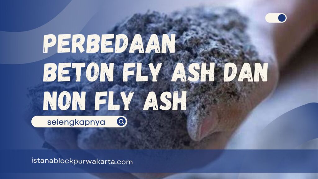 Perbedaan Beton Fly Ash dan Non Fly Ash