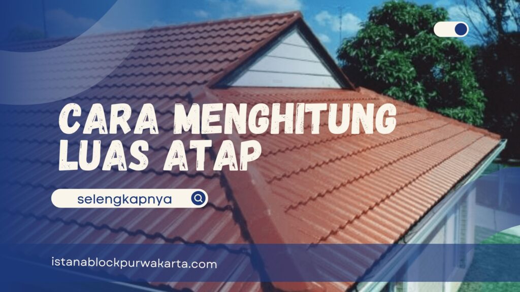 Cara Menghitung Luas Atap yang Tepat